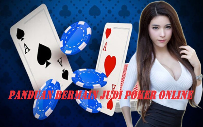 Panduan Bermain Judi Poker Online