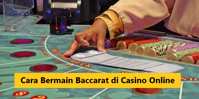 Cara Bermain Baccarat di Casino Online